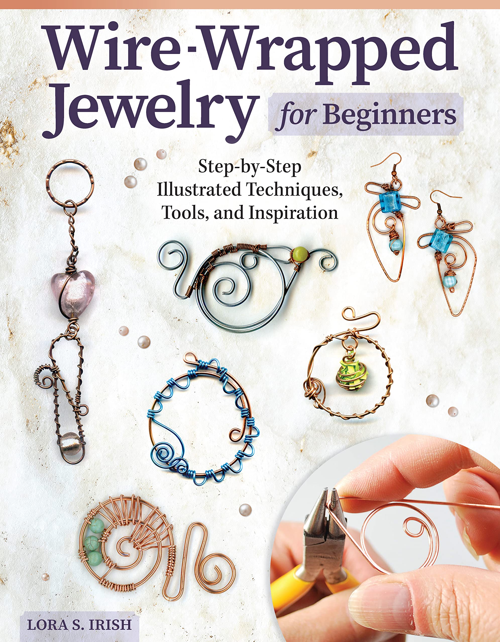 Wire-Wrapped Jewelry for Beginners: Step-by-step Illustrated Techniques, Tools, and Inspiration